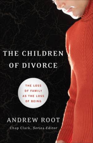 The Children of Divorce By Andrew Root (Paperback) 9780801039140