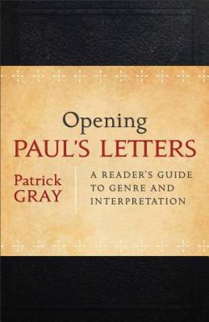 Opening Paul's Letters By Patrick Gray (Paperback) 9780801039225