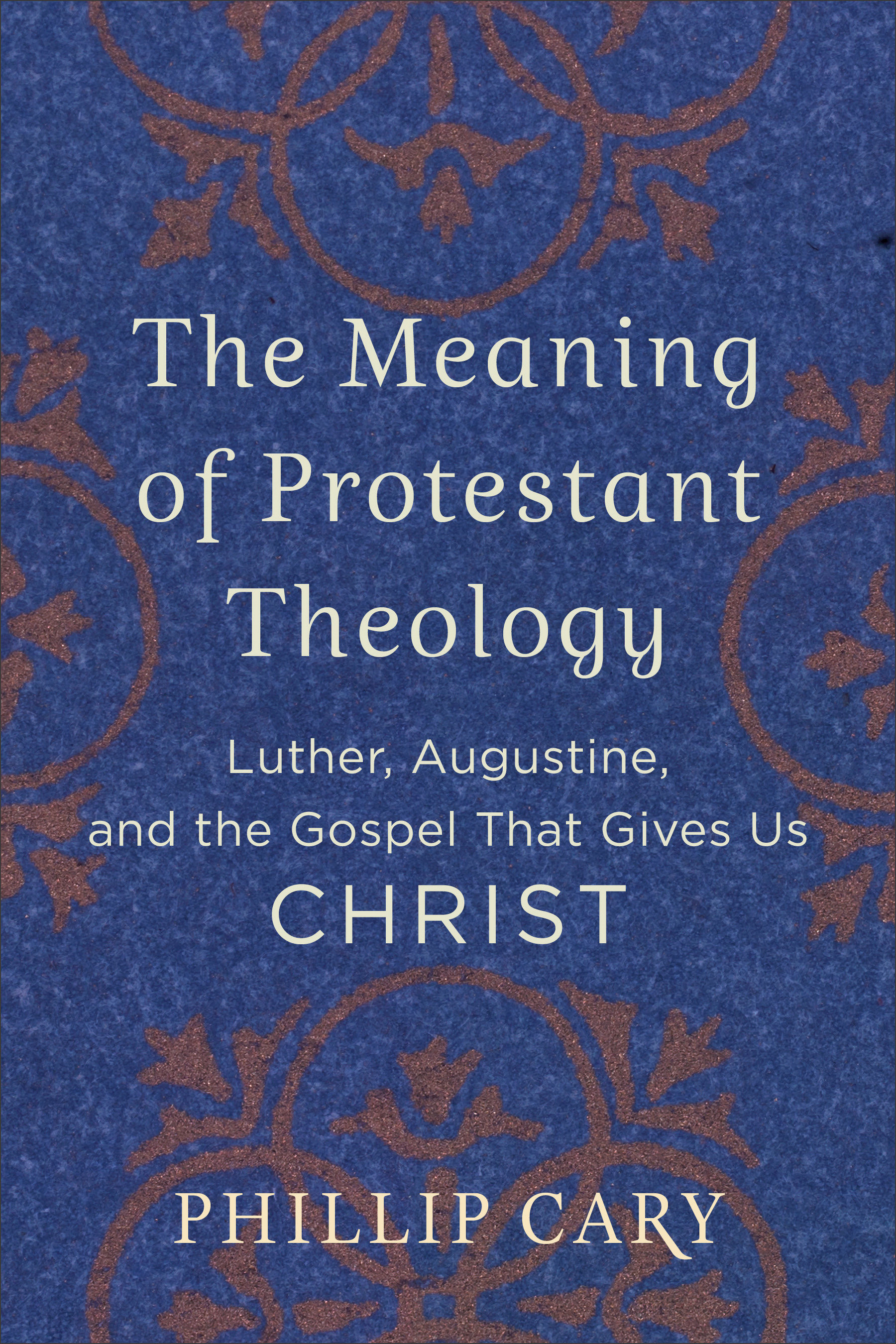 The Meaning of Protestant Theology Luther Augustine and the Gospel