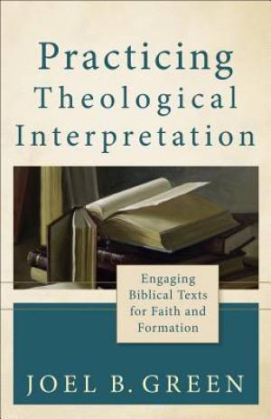 Practicing Theological Interpretation By Joel B Green (Paperback)