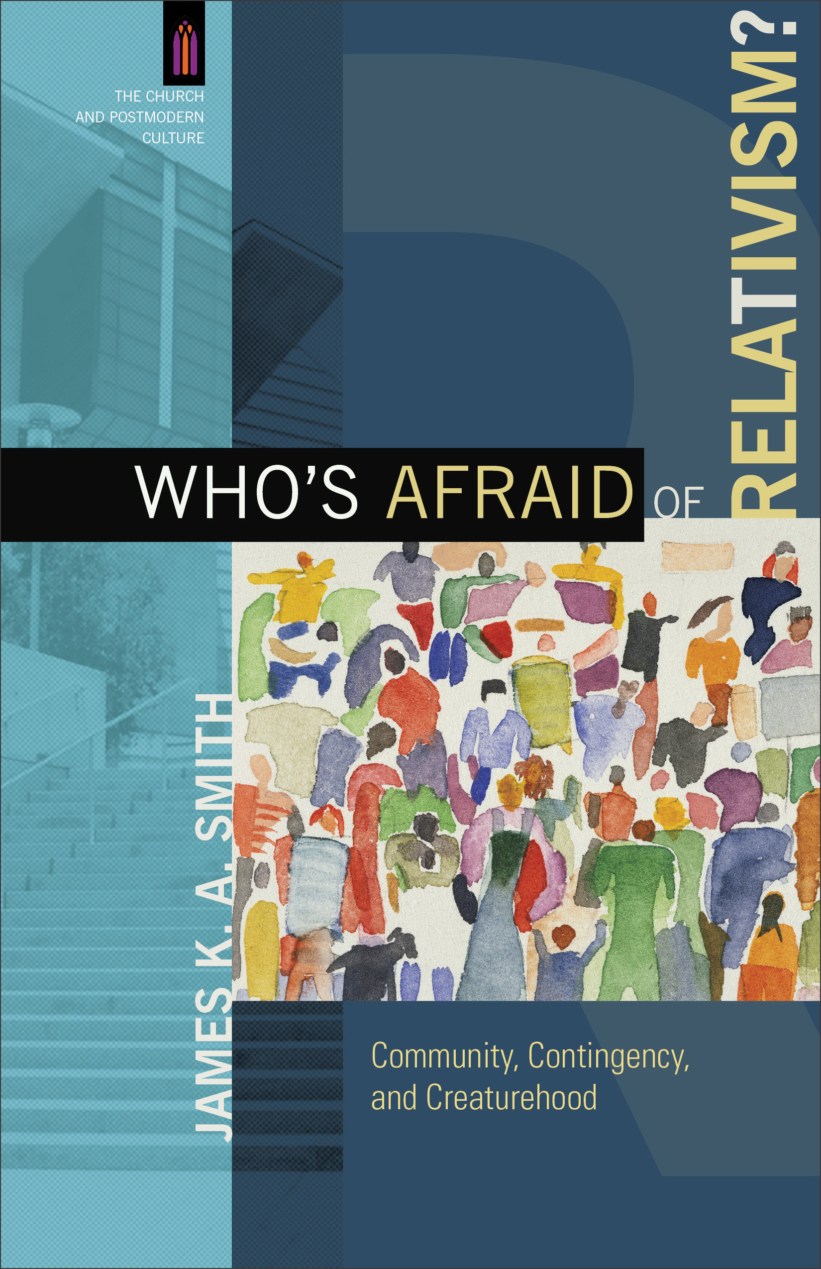 Who's Afraid of Relativism By James K A Smith (Paperback)