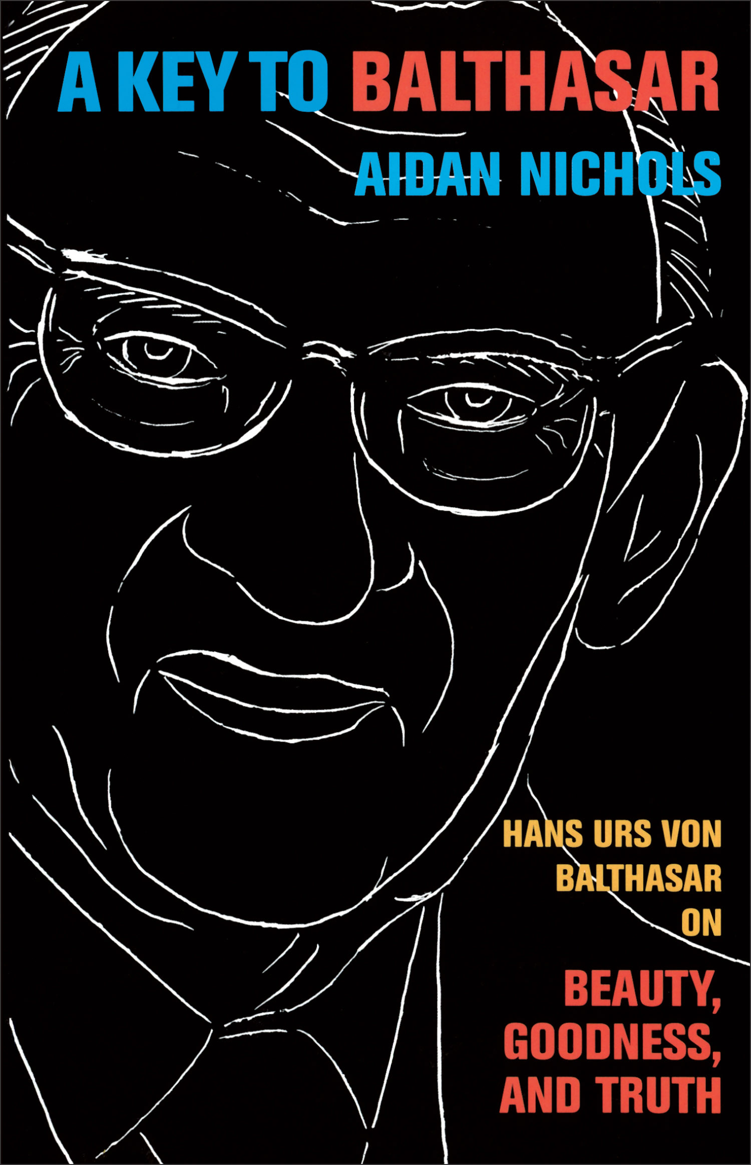 A Key to Balthasar Hans Urs Von Balthasar on Beauty Goodness and Tr