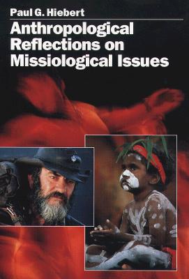 Anthropological Reflections on Missiological Issues By Paul G Hiebert