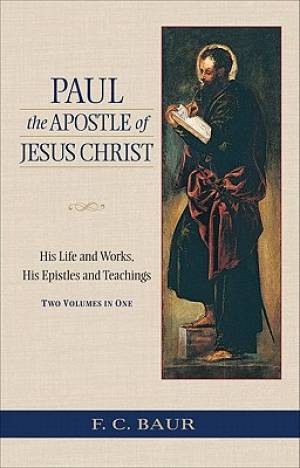 Paul the Apostle of Jesus Christ By Ferdinand Christian Baur