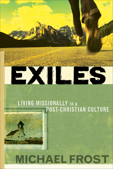 Exiles Living Missionally in a Post Christian Culture By Michael Frost