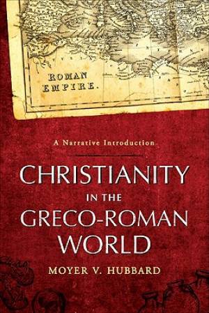 Christianity in the Greco-Roman World By Moyer V Hubbard (Paperback)