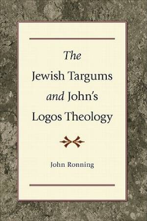 The Jewish Targums And John's Logos Theology By John Ronning