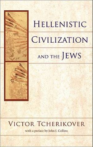 Hellenistic Civilization and the Jews By Victor Tcherikover