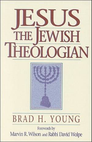 Jesus The Jewish Theologian By Brad H Young (Paperback) 9780801048173