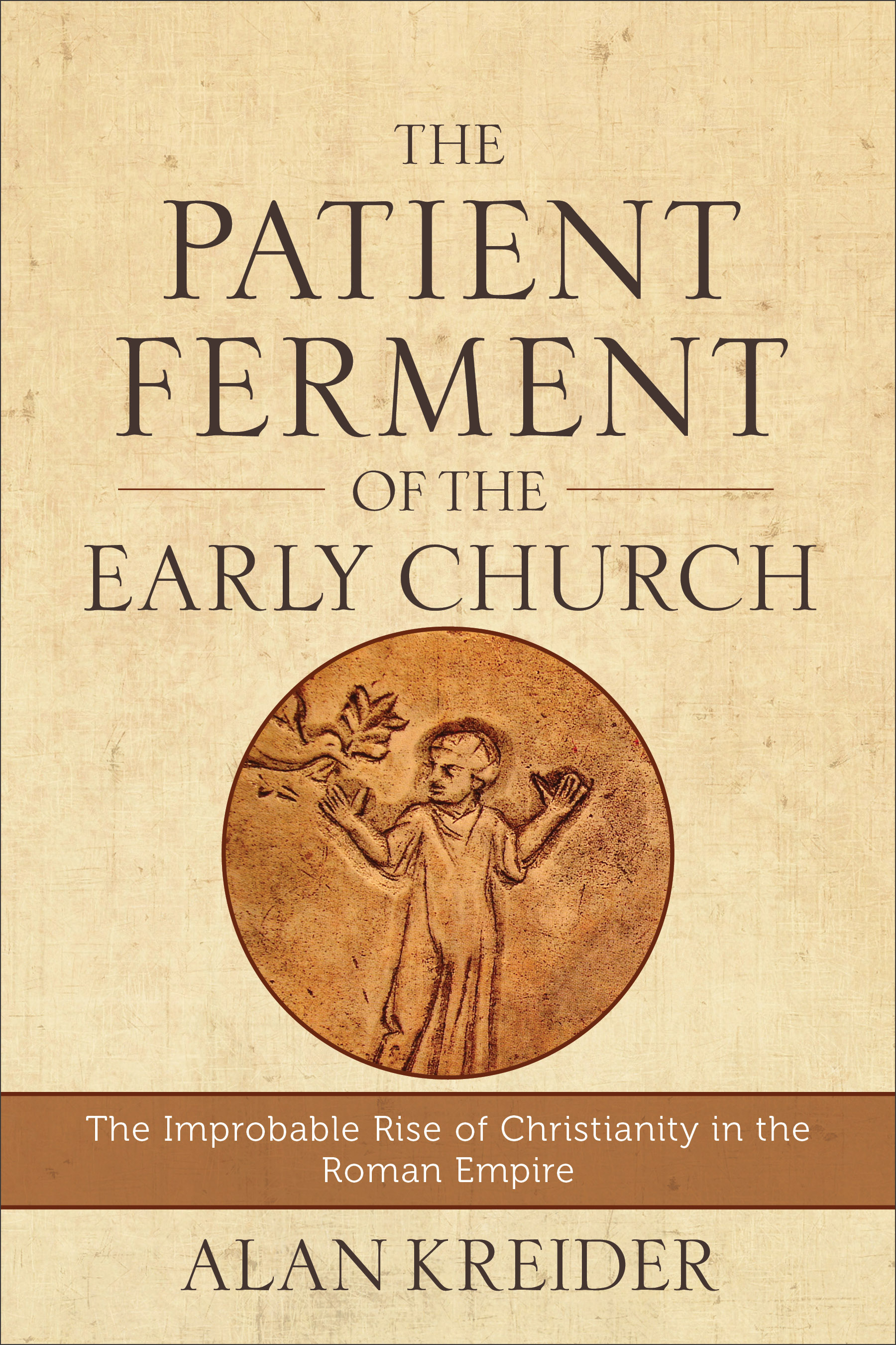 The Patient Ferment Of The Early Church By Alan Kreider (Paperback)