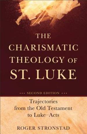 The Charismatic Theology Of St Luke By Roger Stronstad (Paperback)