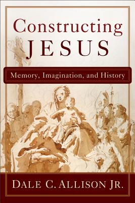 Constructing Jesus Memory Imagination and History By Allison Dale C