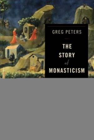 The Story Of Monasticism By Greg Peters (Paperback) 9780801048913