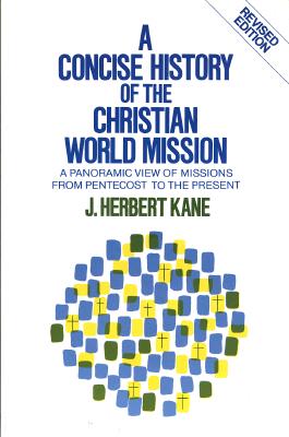 Concise History of the Christian World Mission By J Herbert Kane