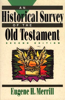 An Historical Survey of the Old Testament By Eugene H Merrill