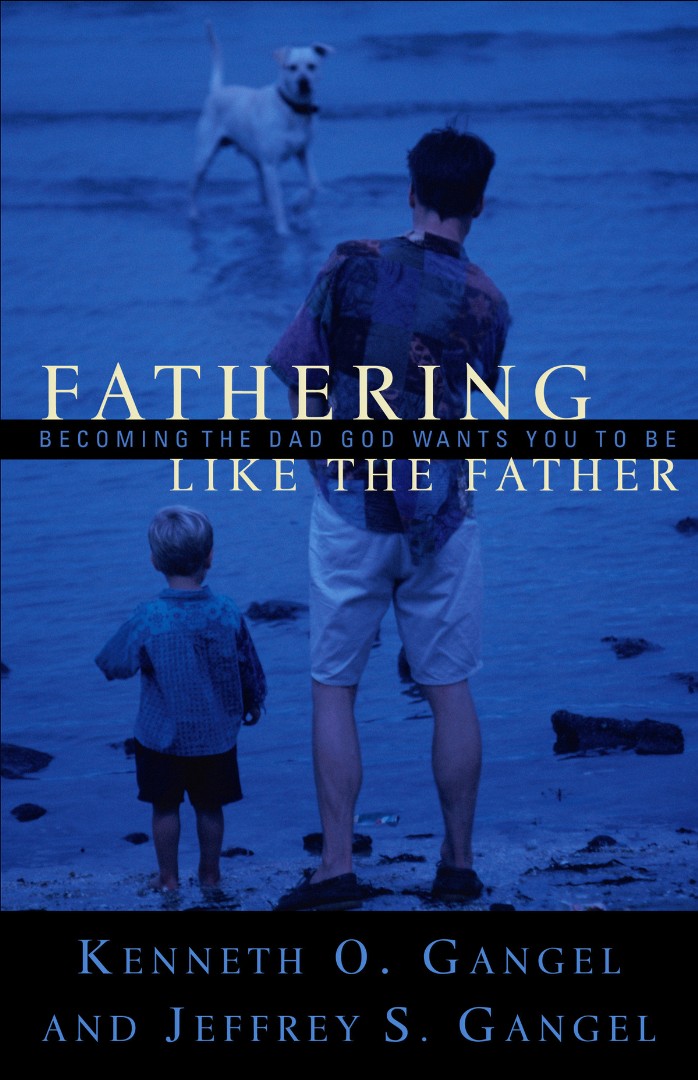 Fathering Like the Father Becoming the Dad God Wants You to Be