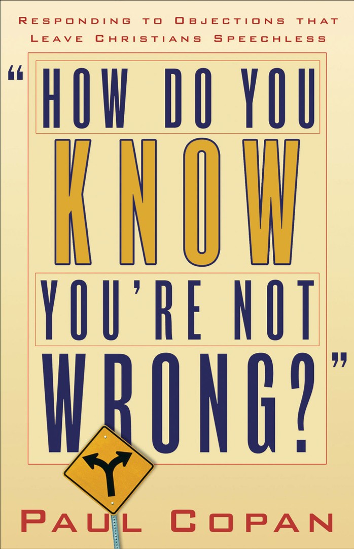 How Do You Know You're Not Wrong By Paul Copan (Paperback)