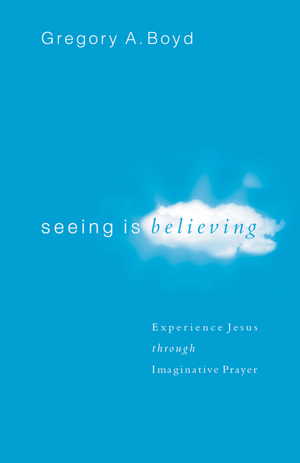 Seeing Is Believing Experience Jesus Through Imaginative Prayer