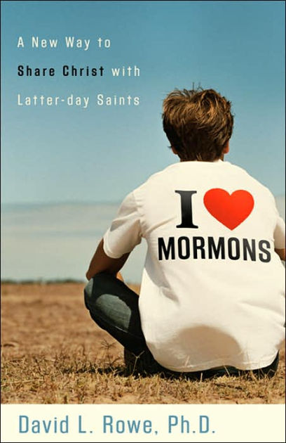 I Love Mormons a New Way to Share Christ with Latter-Day Saints