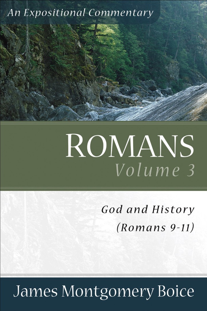 Romans 9 - 11 Vol 3 Expositional Commentary By James Montgomery Boice