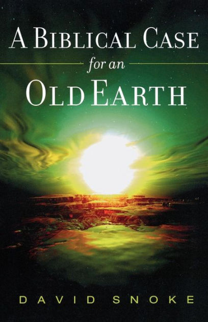 Biblical Case For An Old Earth By David Snoke (Paperback)