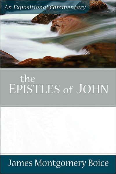 Epistles of John Expositional Commentary By James Montgomery Boice