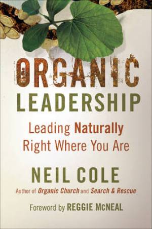 Organic Leadership By Neil Cole (Paperback) 9780801072383