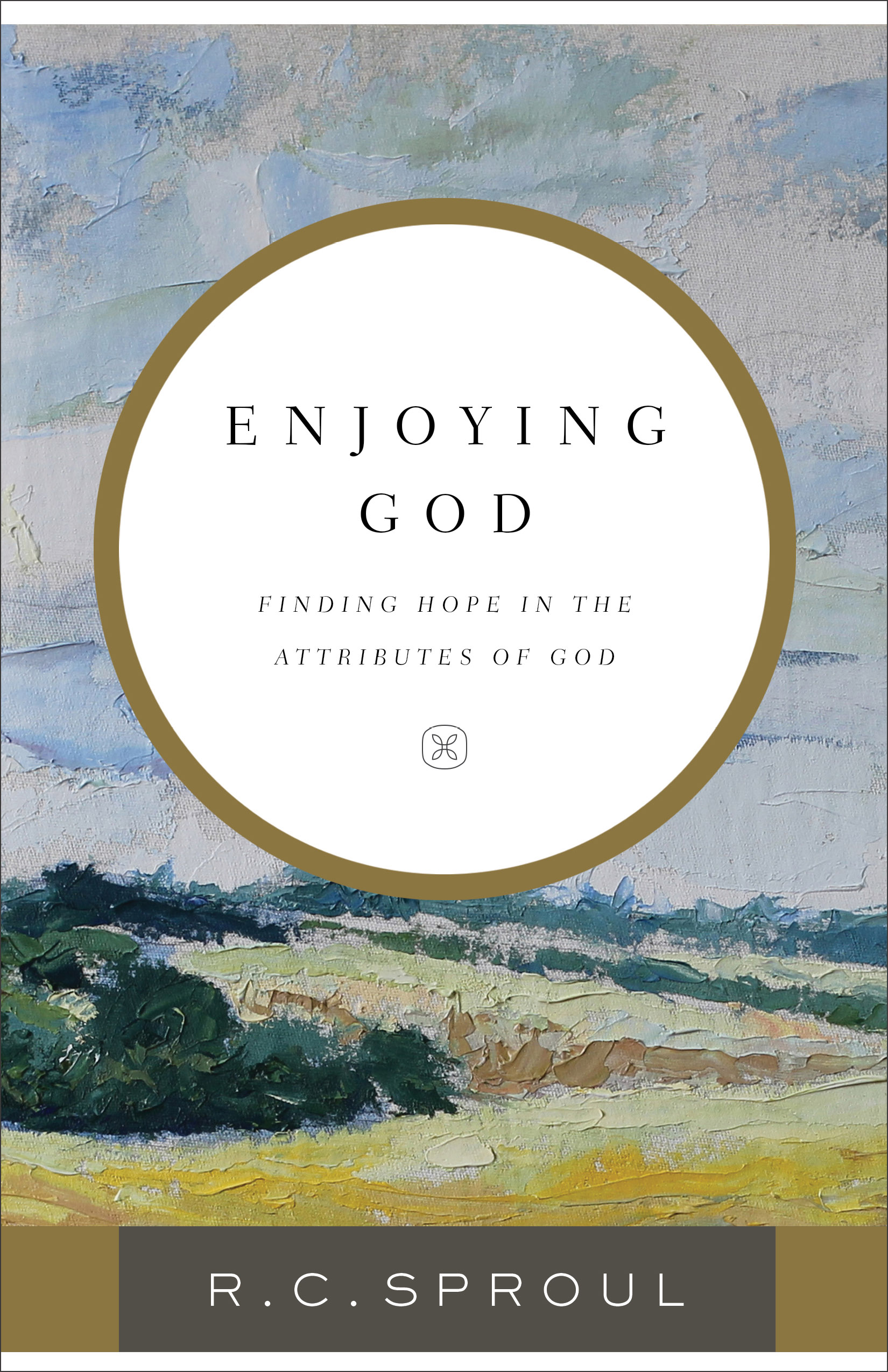 Enjoying God Finding Hope in the Attributes of God By Sproul R C