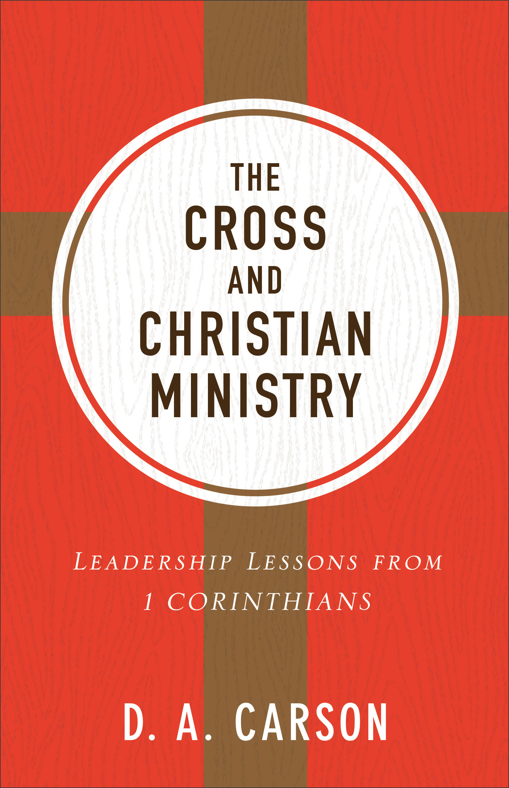 The Cross and Christian Ministry Leadership Lessons from 1 Corinthian