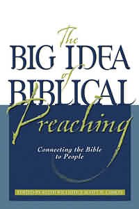 The Big Idea of Biblical Preaching Connecting the Bible to People