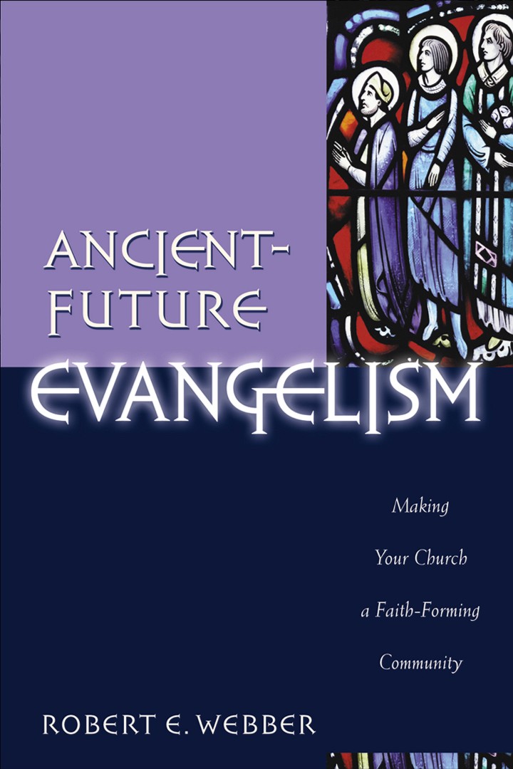 Ancient-future Evangelism Making Your Church a Faith-forming Communit