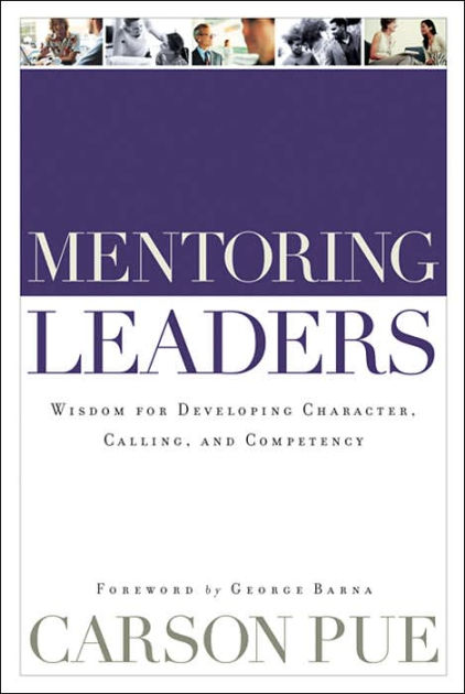 Mentoring Leaders By Carson Pue (Paperback) 9780801091872