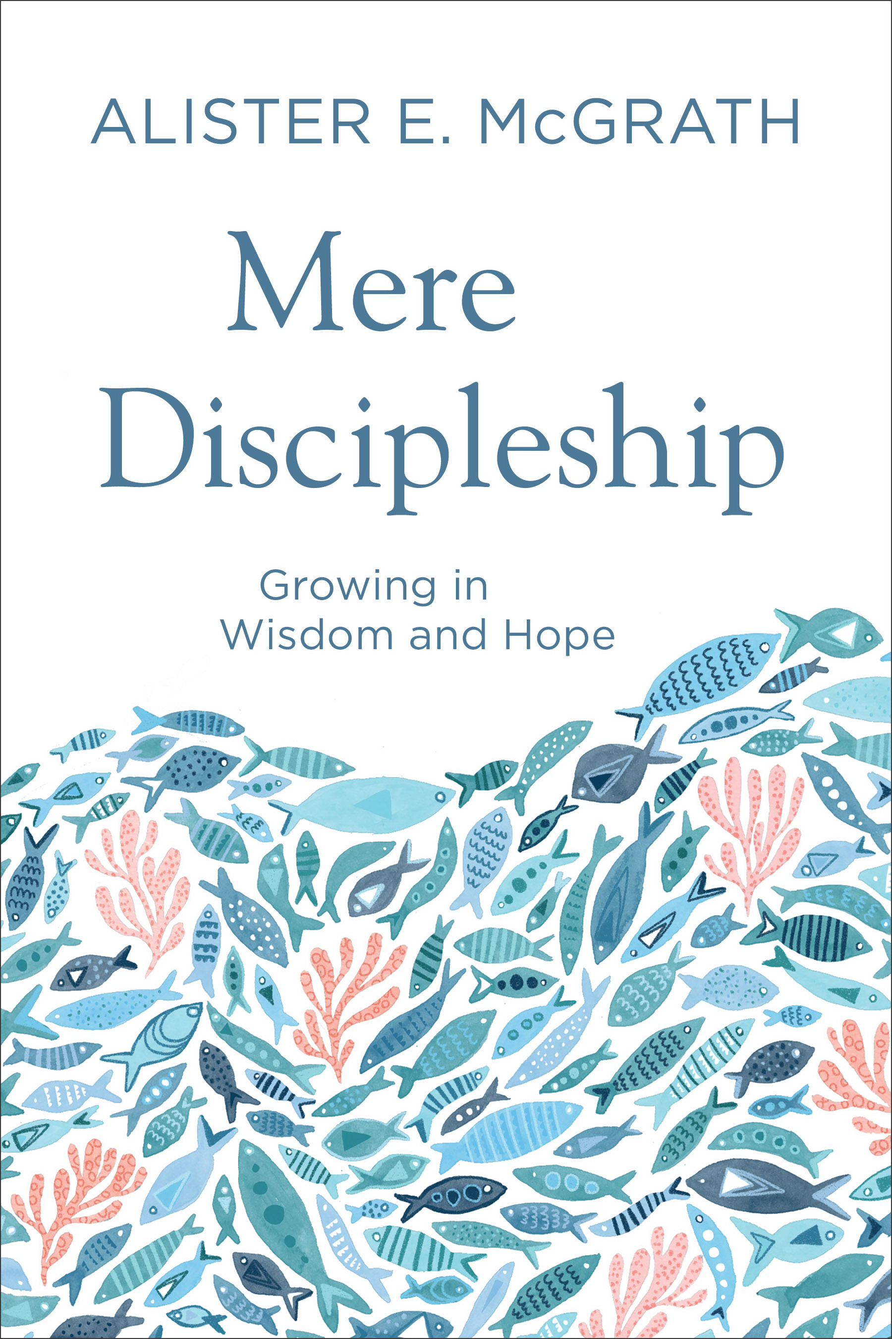 Mere Discipleship On Growing in Wisdom and Hope By Mc Grath Alister E