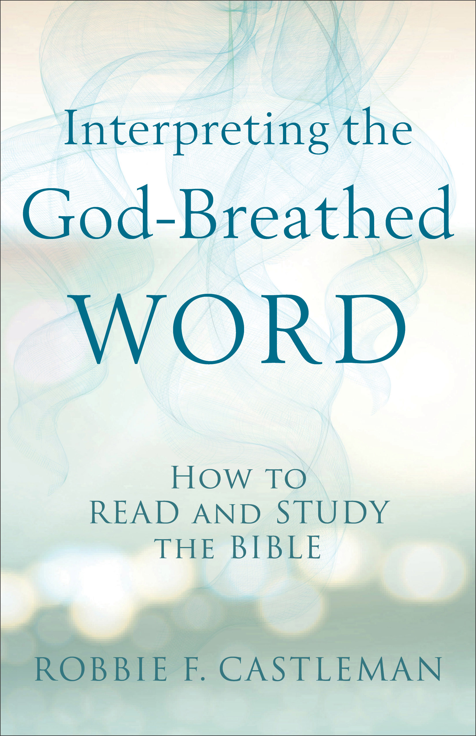 Interpreting the God-Breathed Word By Robbie F Castleman (Paperback)