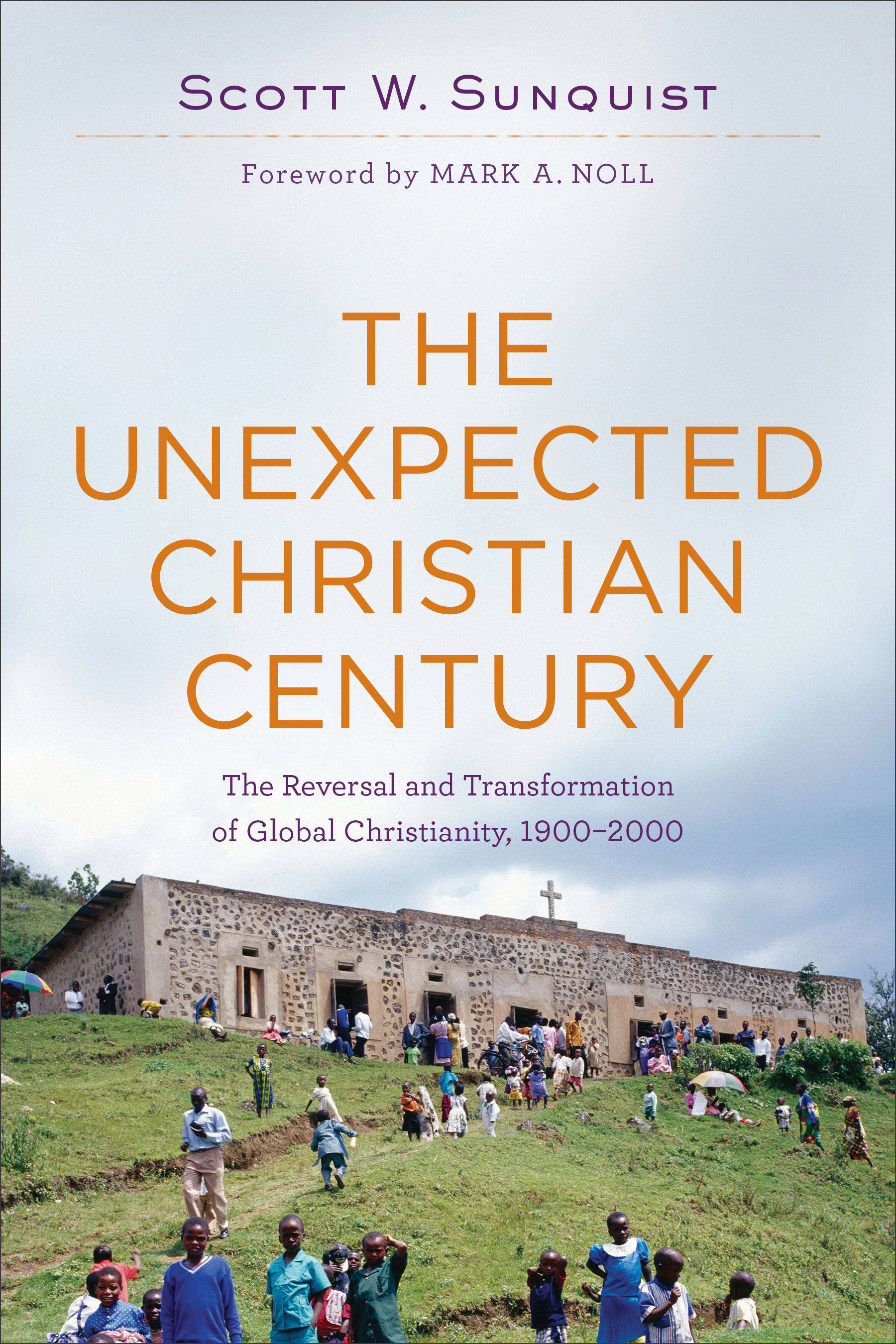 The Unexpected Christian Century By Scott W Sunquist (Paperback)