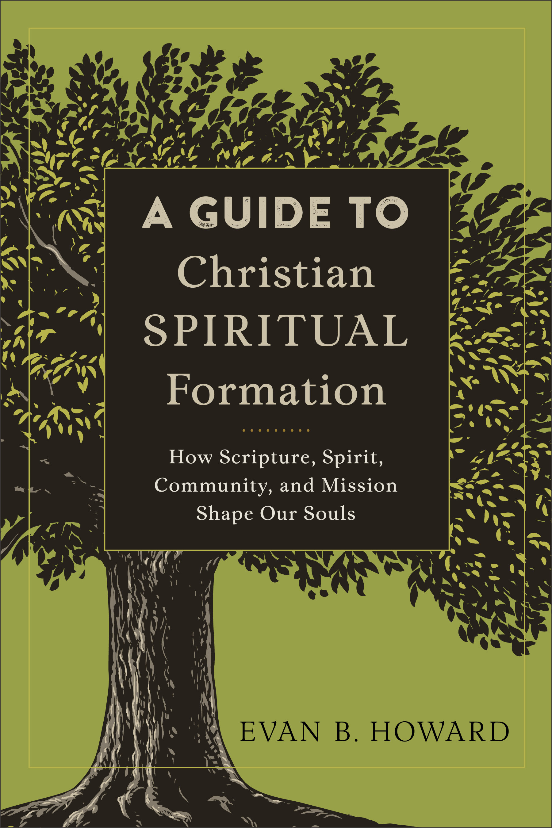 A Guide To Christian Spiritual Formation By Evan B Howard (Paperback)