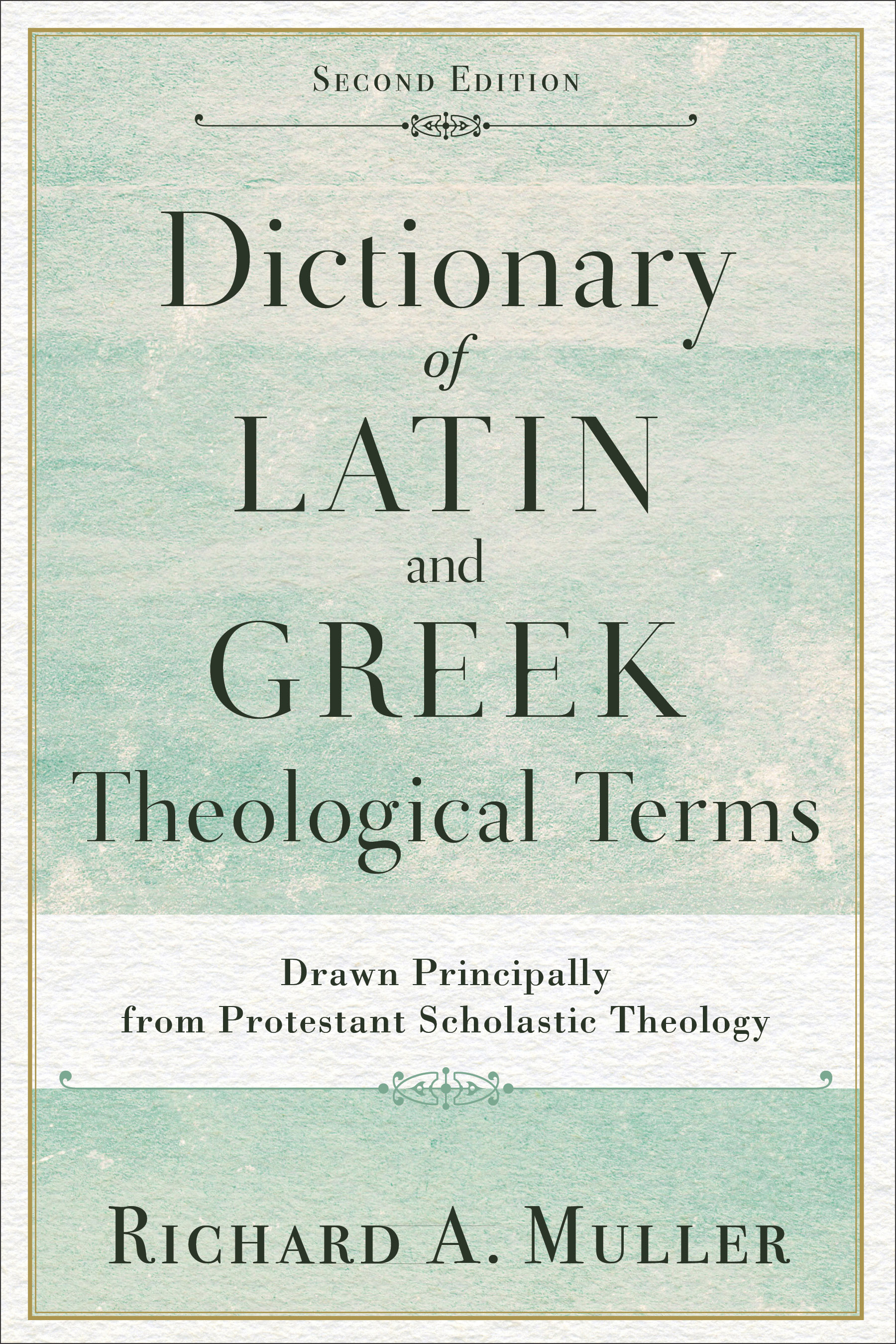 Dictionary of Latin and Greek Theological Terms By Richard A Muller