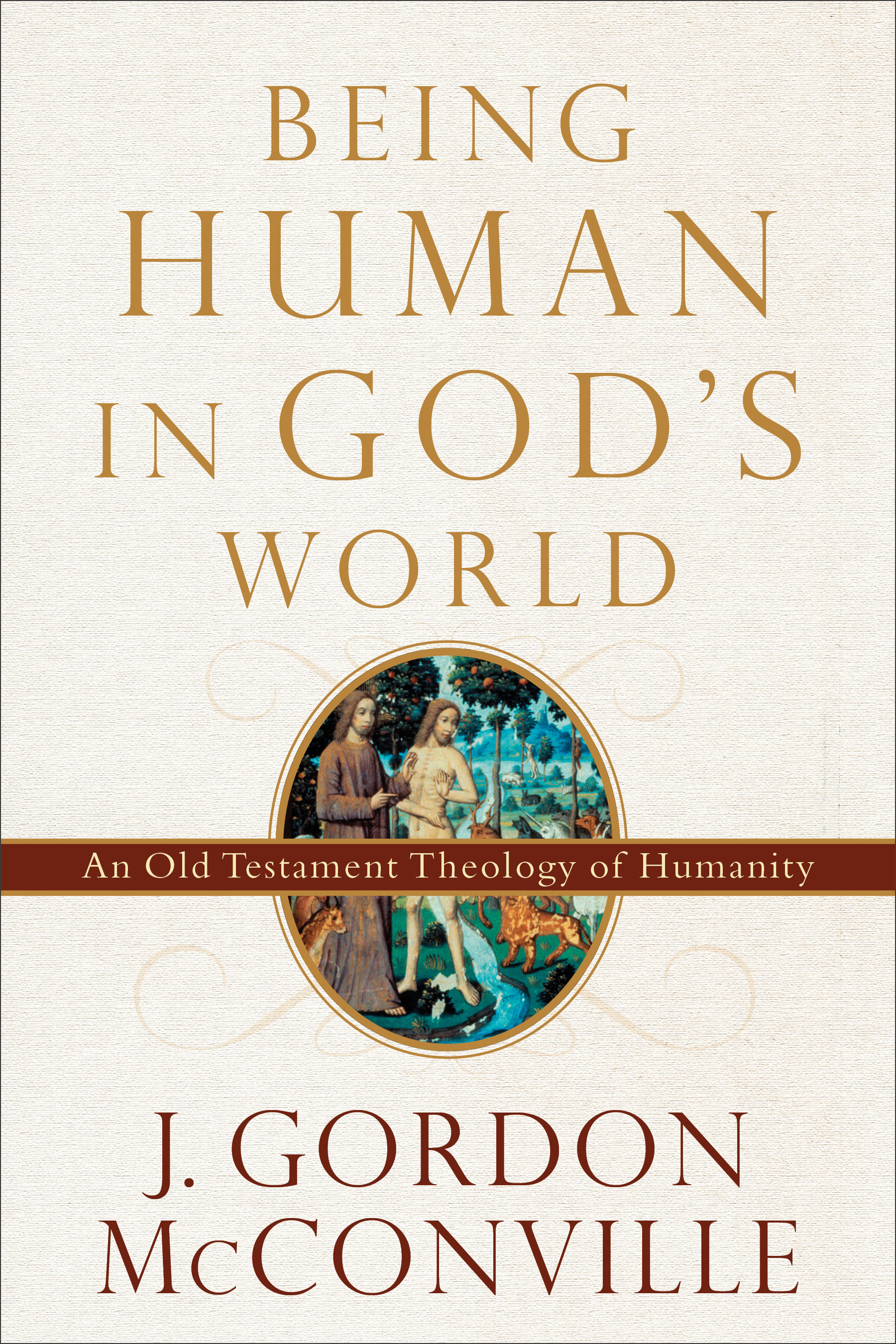 Being Human in God's World By J Gordon Mc Conville (Paperback)