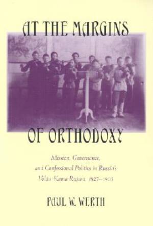 At the Margins of Orthodoxy By Paul A Werth (Hardback) 9780801438400