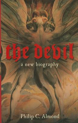 The Devil A New Biography By Almond Philip C (Hardback) 9780801453373