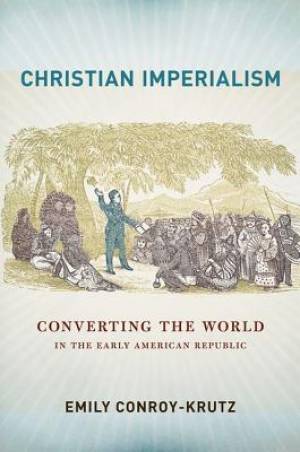 Christian Imperialism By Emily Conroy-Krutz (Hardback) 9780801453533