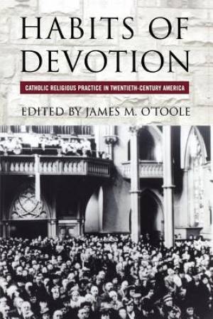 Habits Of Devotion By James M O toole (Paperback) 9780801472558