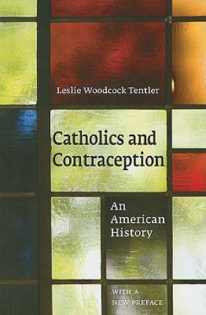 Catholics and Contraception By Leslie Woodcock Tentler (Paperback)