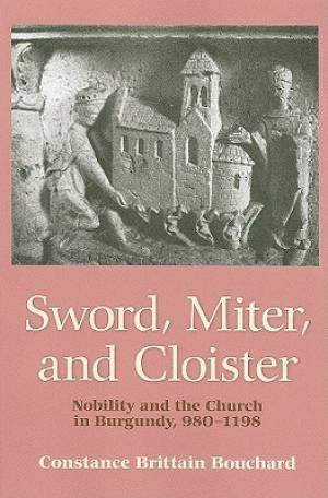 Sword Miter and Cloister By Constance Brittain Bouchard (Paperback)