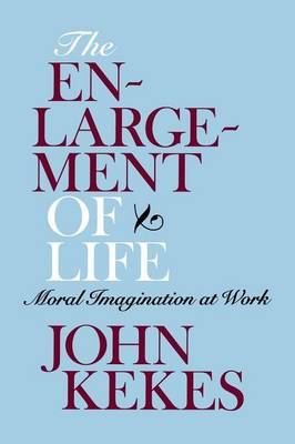 The Enlargement of Life By John Kekes (Paperback) 9780801476273