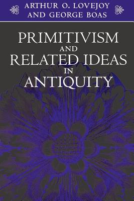 Primitivism and Related Ideas in Antiquity (Paperback) 9780801856112