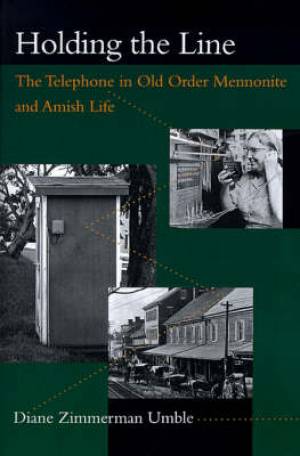 Holding the Line The Telephone in Old Order Mennonite and Amish Life