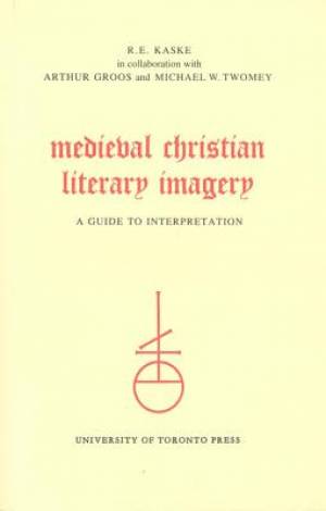 Medieval Christian Literary Imagery A Guide to Interpretation