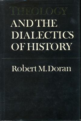 Theology and the Dialectics of History By Robert M Doran (Paperback)