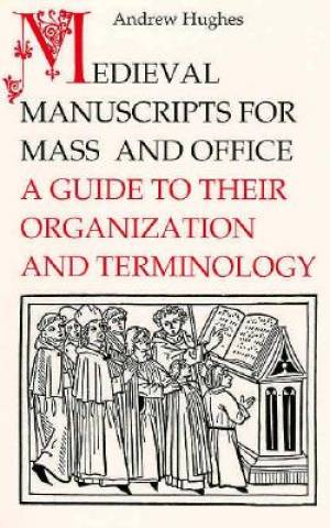 Medieval Manuscripts For Mass And Office By Andrew Hughes (Paperback)